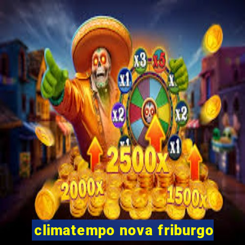 climatempo nova friburgo